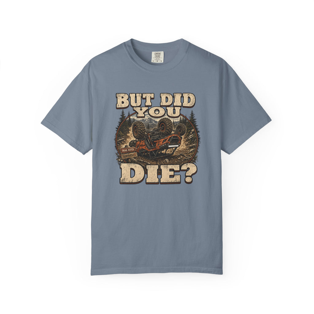 But Did You Die? T-Shirt