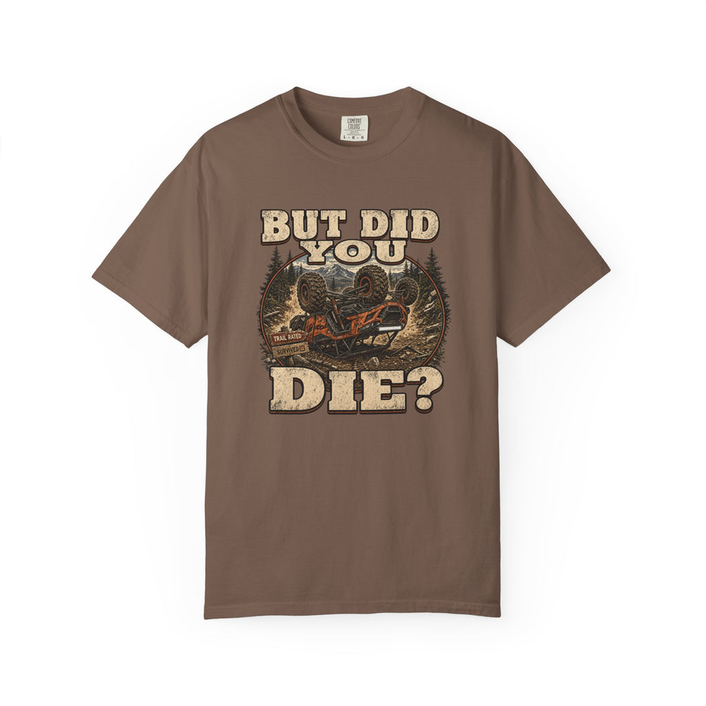 But Did You Die? T-Shirt