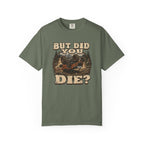 But Did You Die? T-Shirt