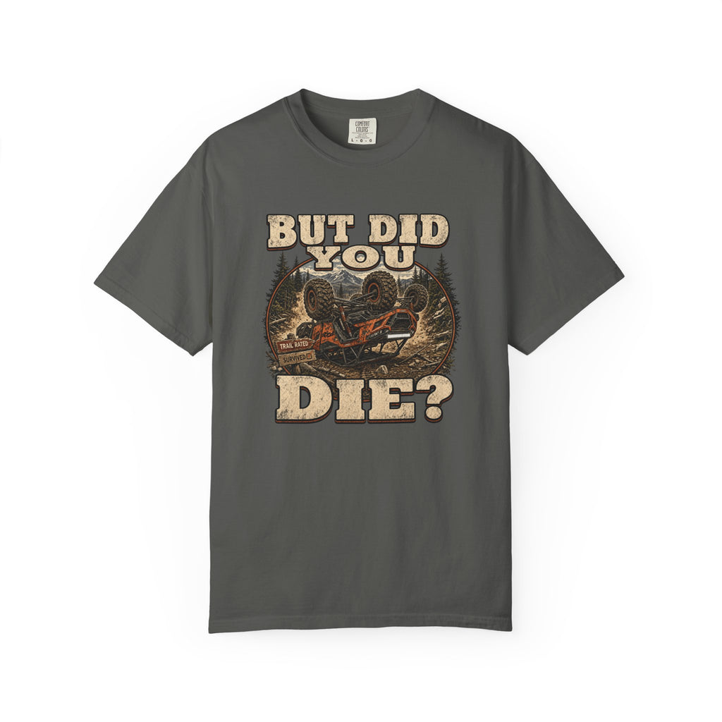 But Did You Die? T-Shirt